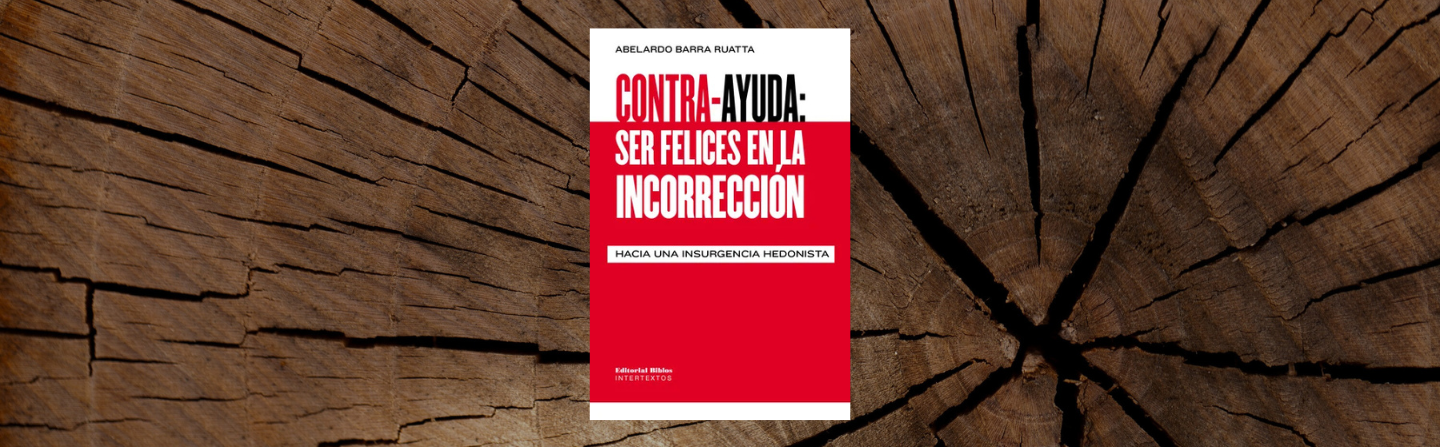 "Contra-ayuda: ser felices en la incorrección. Hacia una insurgencia hedonista" (Editorial Biblos, 2025)