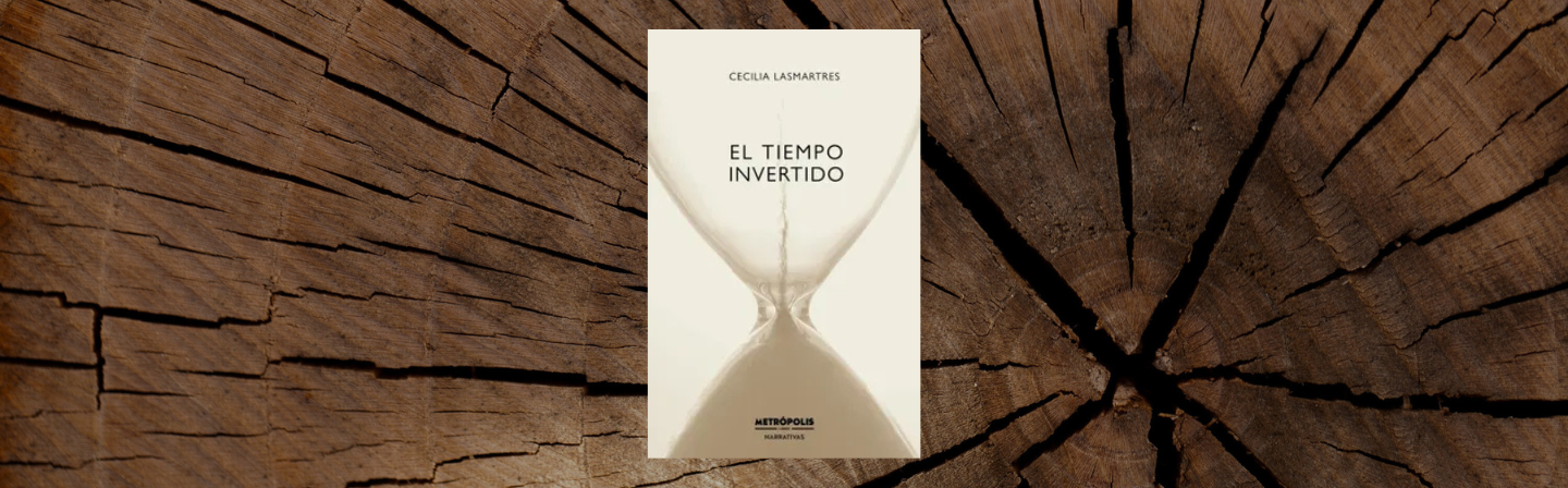 "El tiempo invertido" (Metrópolis Narrativas) de Cecilia Lasmartres